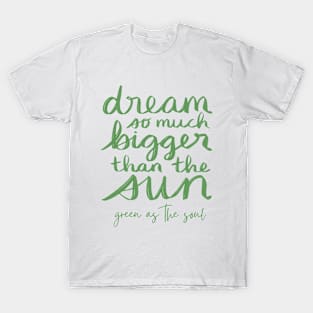 Dream So Much Bigger Than The Sun T-Shirt
